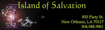  Island of Salvation Botanica
Sallie Ann Glassman 835 Piety StNew Orleans, LA. 70117(504) 948-9961 FeyVodou.com "Vodou" is the spelling preferred by practitioners who revere this powerful, ancient tradition--and Vodou Visions is the first book to provide an inspirational and authentic guide to its history, practices, and creative applications. It describes the tools and techniques for developing the magical mind and honoring the soul, while revealing how Vodou can release creative spirituality and open doors to self-awareness.